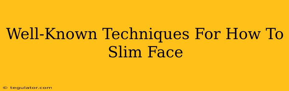 Well-Known Techniques For How To Slim Face