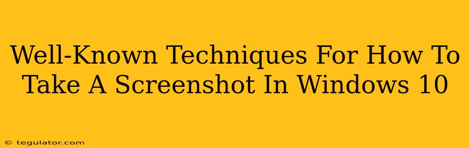 Well-Known Techniques For How To Take A Screenshot In Windows 10