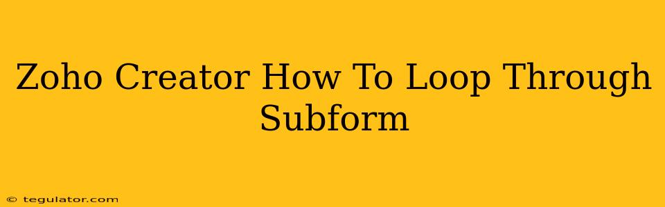 Zoho Creator How To Loop Through Subform